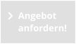 Angebot  anfordern!