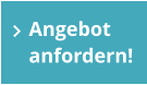 Angebot  anfordern!